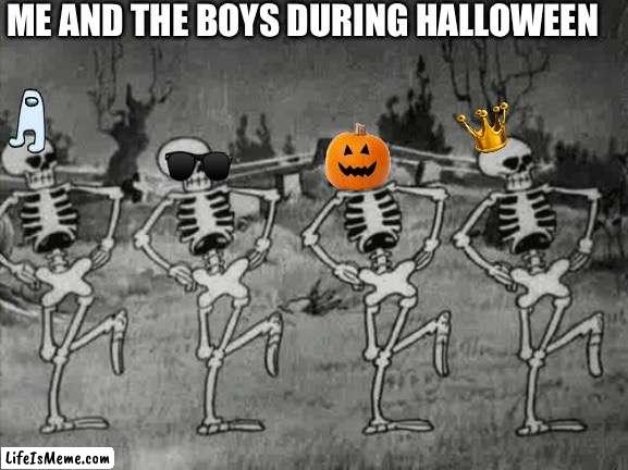 Time to Go trick or Treating Boys | ME AND THE BOYS DURING HALLOWEEN | image tagged in spooky scary skeletons | made w/ Lifeismeme meme maker