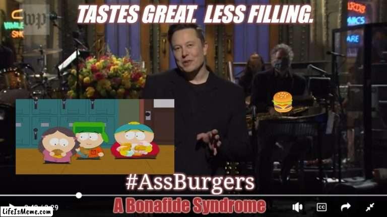 Goes Great with Football. | TASTES GREAT.  LESS FILLING. 🍔; #AssBurgers; A Bonafide Syndrome | image tagged in elon ass burgers,south park,snl,aspergers,elon musk laughing,the great awakening | made w/ Lifeismeme meme maker