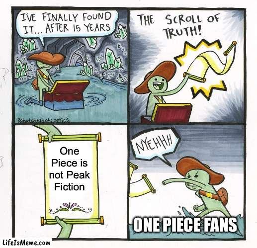 One Piece is not Peak Fiction | One Piece is not Peak Fiction; ONE PIECE FANS | image tagged in memes,the scroll of truth,one piece | made w/ Lifeismeme meme maker