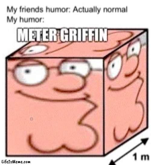 Meter Griffin | image tagged in lol,funny,why are you reading this | made w/ Lifeismeme meme maker