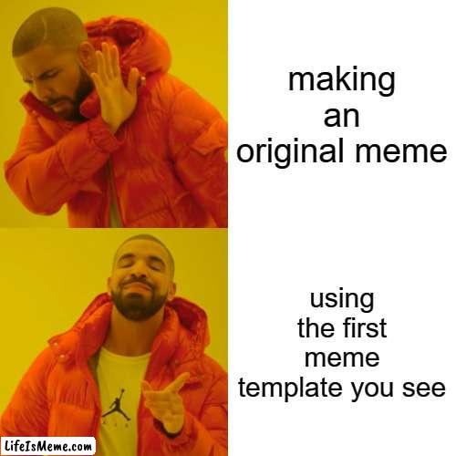 you'll never believe what i did | making an original meme; using the first meme template you see | image tagged in memes,drake hotline bling | made w/ Lifeismeme meme maker