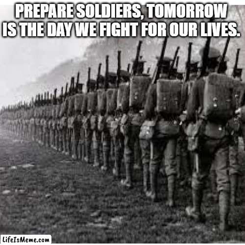 Gear up bois, today is that last today to peanut | PREPARE SOLDIERS, TOMORROW IS THE DAY WE FIGHT FOR OUR LIVES. | image tagged in funny,nnn,no nut november | made w/ Lifeismeme meme maker