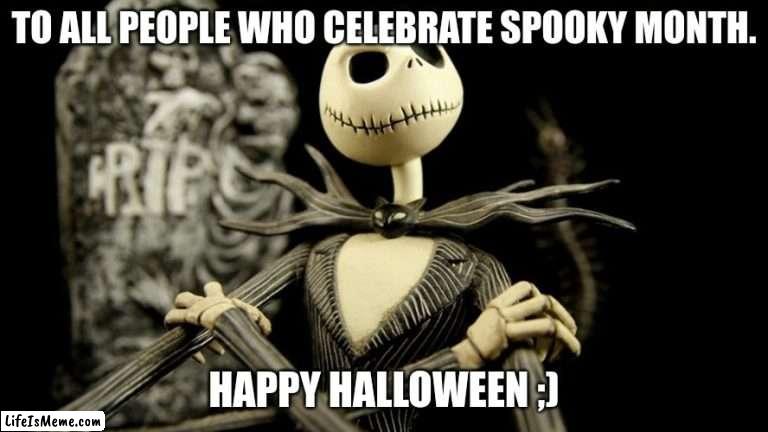 to all a good night | TO ALL PEOPLE WHO CELEBRATE SPOOKY MONTH. HAPPY HALLOWEEN ;) | image tagged in nightmare before christmas jack skellington | made w/ Lifeismeme meme maker