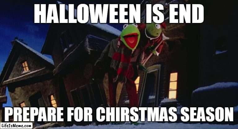 prepare for christmas season | HALLOWEEN IS END; PREPARE FOR CHIRSTMAS SEASON | image tagged in only one more sleep til chirstmas,merry christmas,funny,memes | made w/ Lifeismeme meme maker