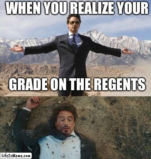 Your grade | WHEN YOU REALIZE YOUR; GRADE ON THE REGENTS | image tagged in before after tony stark,grades | made w/ Lifeismeme meme maker