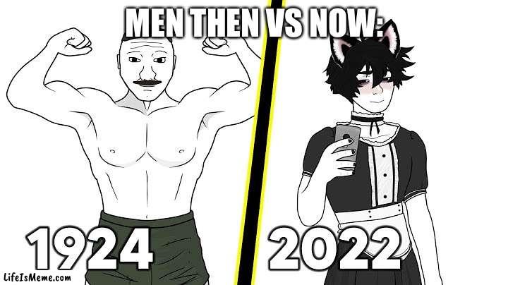 Lol the good old days | MEN THEN VS NOW: | image tagged in memes,funny | made w/ Lifeismeme meme maker