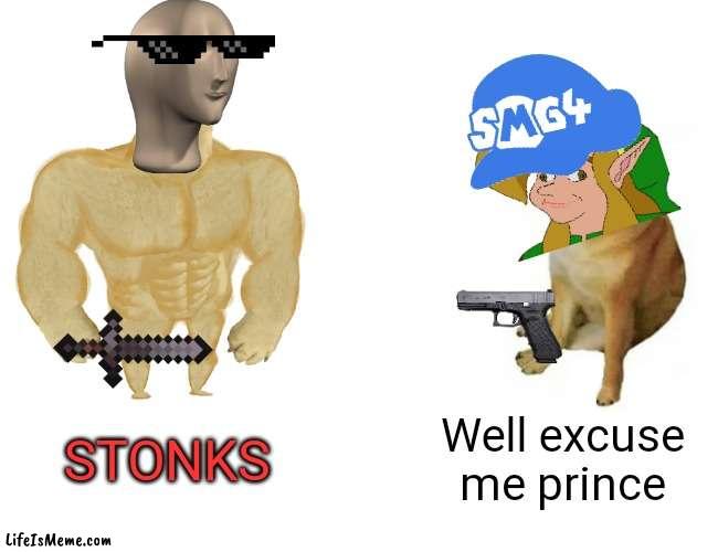 Aaaaaaaaaaah | STONKS; Well excuse me prince | image tagged in memes,buff doge vs cheems,stonks,smg4 | made w/ Lifeismeme meme maker