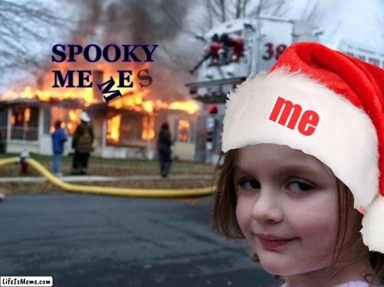 'tis the season | me | image tagged in spooky month,christmas,xmas,november,christmas memes,black friday | made w/ Lifeismeme meme maker