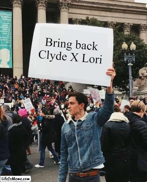 Bring Back Clyde X Lori | Bring back Clyde X Lori | image tagged in man holding sign,clyde x lori,clydexlori,ship,loud house,lh | made w/ Lifeismeme meme maker