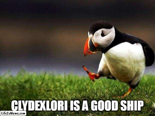 Well it is | CLYDEXLORI IS A GOOD SHIP | image tagged in memes,unpopular opinion puffin,clydexlori,clyde x lori,the loud house,tlh | made w/ Lifeismeme meme maker