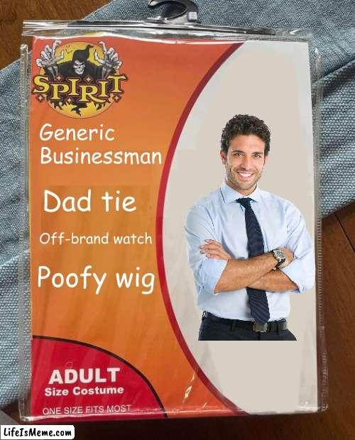 Generic Businessman! | Generic Businessman; Dad tie; Off-brand watch; Poofy wig | image tagged in spirit halloween,halloween costume,businessman | made w/ Lifeismeme meme maker