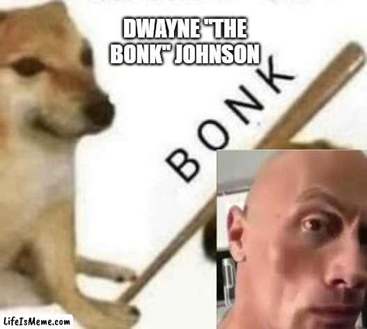 Dwayne "The Bonk" Johnson | DWAYNE "THE BONK" JOHNSON | image tagged in the rock,dwayne johnson,the rock eyebrows,bonk,doge | made w/ Lifeismeme meme maker