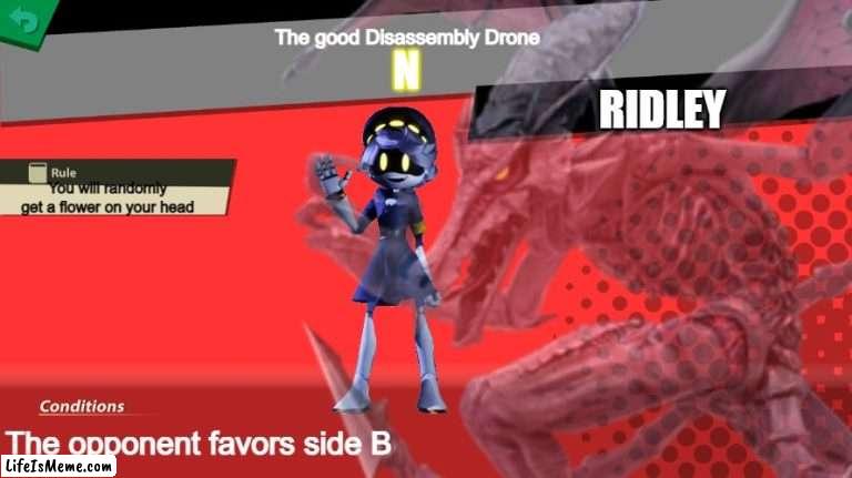 N spirit fight | The good Disassembly Drone; N; RIDLEY; You will randomly get a flower on your head; The opponent favors side B | image tagged in super smash bros,murder drones | made w/ Lifeismeme meme maker