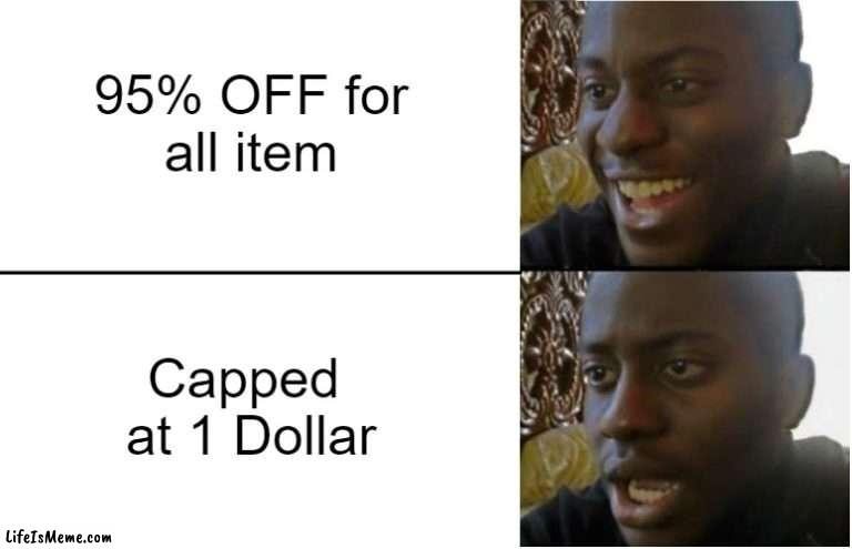 Shopping Now Day | 95% OFF for all item; Capped  at 1 Dollar | image tagged in disappointed black guy | made w/ Lifeismeme meme maker