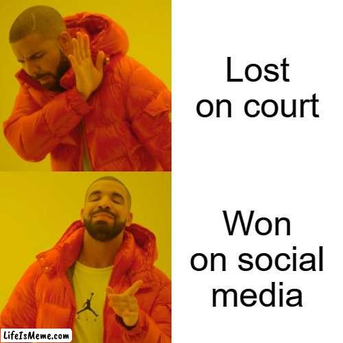 PR | Lost on court; Won on social media | image tagged in memes,drake hotline bling | made w/ Lifeismeme meme maker