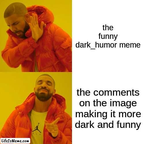 end of spooky month :( | the funny dark_humor meme; the comments on the image making it more dark and funny | image tagged in memes,drake hotline bling,funny | made w/ Lifeismeme meme maker