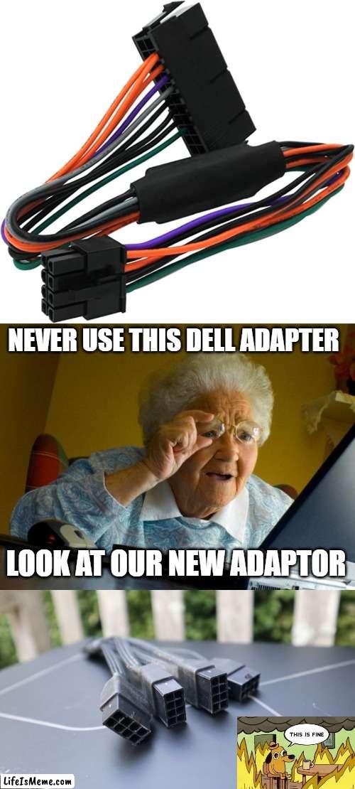 Dell vs 4090 | NEVER USE THIS DELL ADAPTER; LOOK AT OUR NEW ADAPTOR | image tagged in memes,grandma finds the internet | made w/ Lifeismeme meme maker