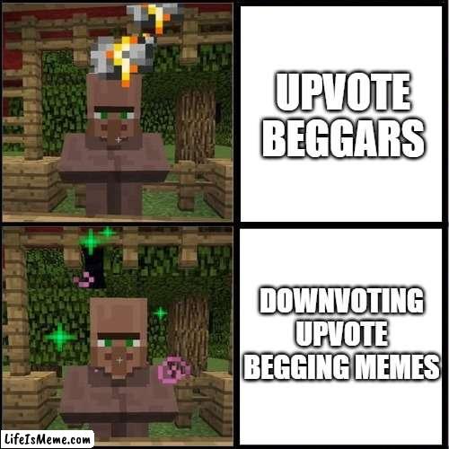 stop upvote begging i'm tired of seeing it! | UPVOTE BEGGARS; DOWNVOTING UPVOTE BEGGING MEMES | image tagged in drake meme but it's the minecraft villager,stop upvote begging,memes | made w/ Lifeismeme meme maker