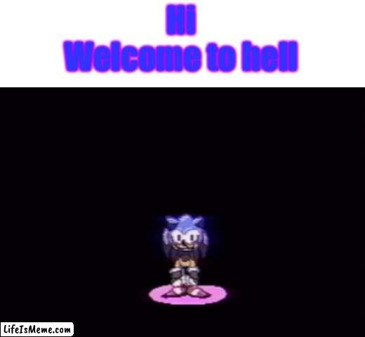 needlemouse stare | Hi
Welcome to hell | image tagged in needlemouse stare,sonic the hedgehog,friday night funkin | made w/ Lifeismeme meme maker