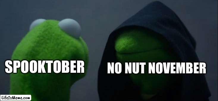 “What are you?”  “Death.” | NO NUT NOVEMBER; SPOOKTOBER | image tagged in memes,evil kermit,no nut november,spooktober | made w/ Lifeismeme meme maker