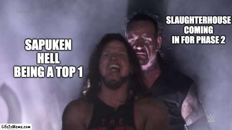 Poor Sakupen Hell now it's only number 5 | SLAUGHTERHOUSE COMING IN FOR PHASE 2; SAPUKEN HELL BEING A TOP 1 | image tagged in aj styles undertaker | made w/ Lifeismeme meme maker