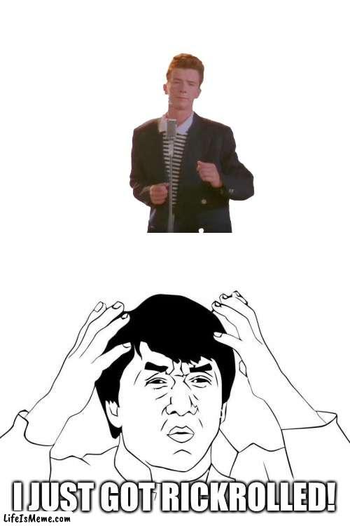 Jackie Chan Gets Rickrolled | I JUST GOT RICKROLLED! | image tagged in memes,jackie chan wtf | made w/ Lifeismeme meme maker