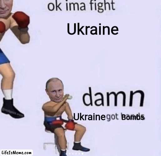 damn got hands | Ukraine; Ukraine; Bombs | image tagged in damn got hands,memes,politics,ukraine,vladimir putin | made w/ Lifeismeme meme maker