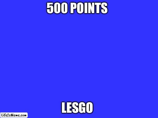 I'm so happy | 500 POINTS; LESGO | image tagged in imgflip points,happy | made w/ Lifeismeme meme maker