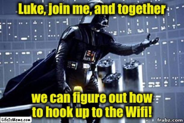 Wifi wars meme | image tagged in memes,funny,wifi,star wars | made w/ Lifeismeme meme maker