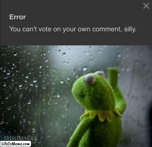 *sad kermit noises* | image tagged in kermit window | made w/ Lifeismeme meme maker