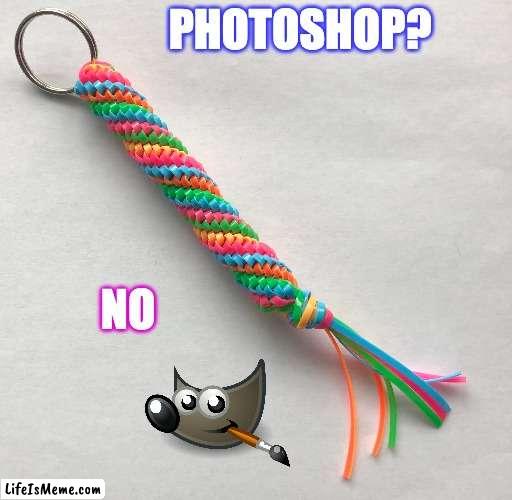 Photoshop? No Gimp | PHOTOSHOP? NO | image tagged in photoshop,gimp,gimp rope | made w/ Lifeismeme meme maker