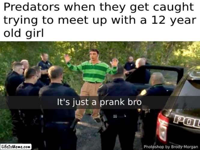 Its just a prank bro (made this in photoshop today) | image tagged in steve,blues clues,photoshop,predator,memes,funny | made w/ Lifeismeme meme maker