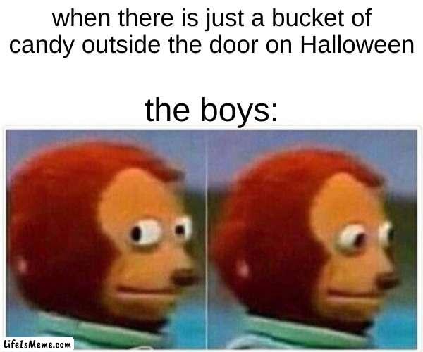 aww yea | when there is just a bucket of candy outside the door on Halloween; the boys: | image tagged in memes,monkey puppet | made w/ Lifeismeme meme maker