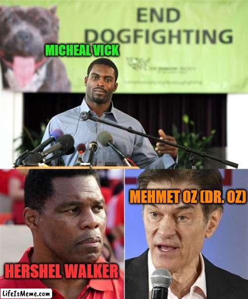 Woof! | MICHEAL VICK; MEHMET OZ (DR. OZ); HERSHEL WALKER | image tagged in maga | made w/ Lifeismeme meme maker