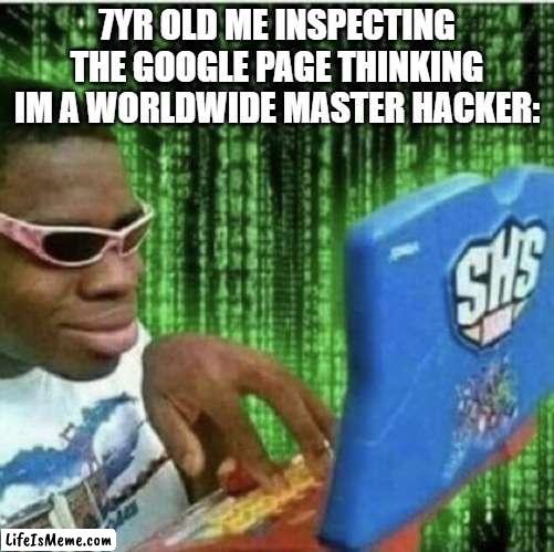 bro this is relatable and is true, don't lie | 7YR OLD ME INSPECTING THE GOOGLE PAGE THINKING IM A WORLDWIDE MASTER HACKER: | image tagged in ryan beckford,memes,funny,relatable | made w/ Lifeismeme meme maker