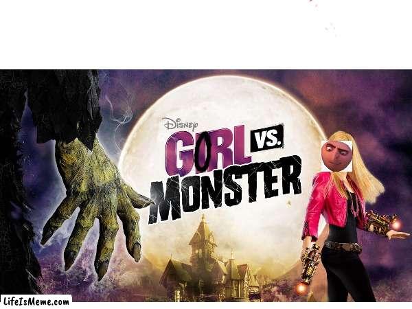 Gorl Vs Monster | image tagged in gru meme,funny,popular,lol,gru,girl | made w/ Lifeismeme meme maker