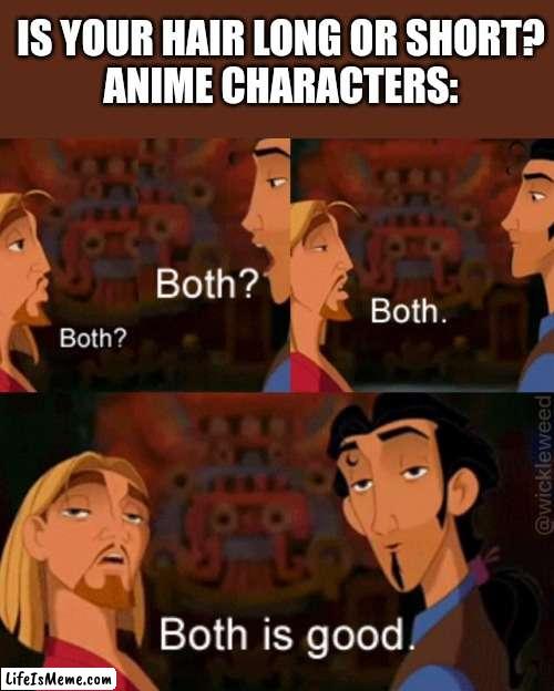 Meme #178 | IS YOUR HAIR LONG OR SHORT?
ANIME CHARACTERS: | image tagged in both is good,anime,hair,memes,funny,so true | made w/ Lifeismeme meme maker