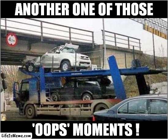 That Looks Expensive ! | ANOTHER ONE OF THOSE; 'OOPS' MOMENTS ! | image tagged in fun,funny car crash,oops | made w/ Lifeismeme meme maker