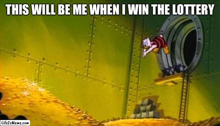 When I Win The Lottery | THIS WILL BE ME WHEN I WIN THE LOTTERY | image tagged in scrooge mcduck dives into gold coins,lottery,win money,jackpot,dive | made w/ Lifeismeme meme maker