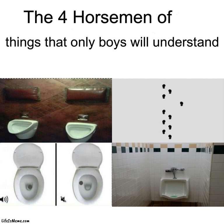 Any guy who doesn’t understand at least one of these is uncultured | things that only boys will understand | image tagged in four horsemen,memes,funny,toilet,so true,relatable memes | made w/ Lifeismeme meme maker