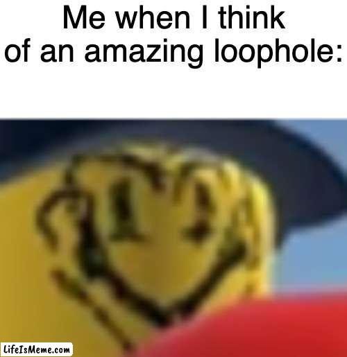 l o o p h o l e | Me when I think of an amazing loophole: | image tagged in roblox,funny | made w/ Lifeismeme meme maker