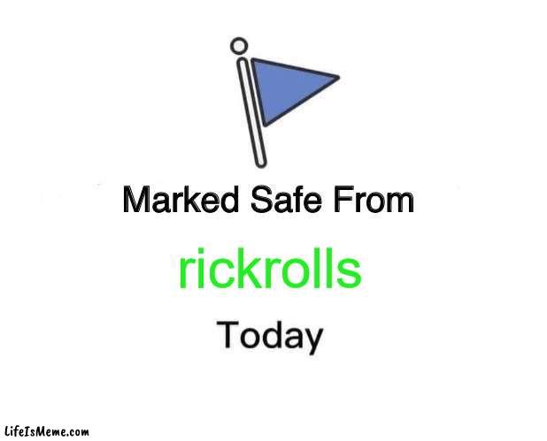 I officially havent got rickrolled in a day. this is an accomplishment. | rickrolls | image tagged in memes,marked safe from,rickrolled,rick astley,don't touch me i'm famous | made w/ Lifeismeme meme maker