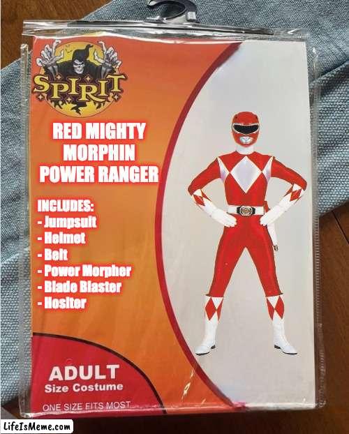 Spirit Halloween Costume: Red Mighty Morphin Power Ranger | RED MIGHTY MORPHIN POWER RANGER; INCLUDES:
- Jumpsuit
- Helmet
- Belt
- Power Morpher
- Blade Blaster
- Hoslter | image tagged in spirit halloween costume,power rangers | made w/ Lifeismeme meme maker