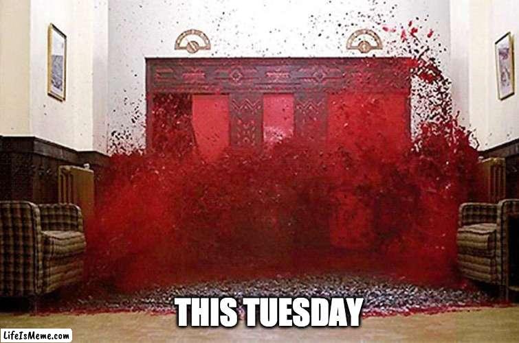 Bloody wave | THIS TUESDAY | image tagged in fun | made w/ Lifeismeme meme maker