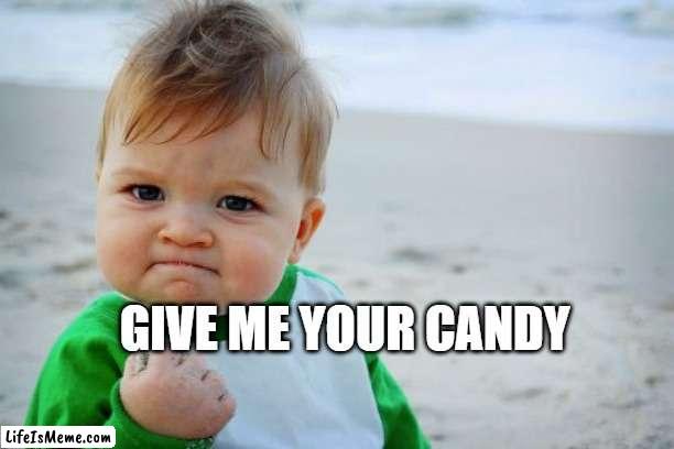 6th grade kids on halloween be like | GIVE ME YOUR CANDY | image tagged in memes,success kid original,halloween,kids,scary,funny | made w/ Lifeismeme meme maker