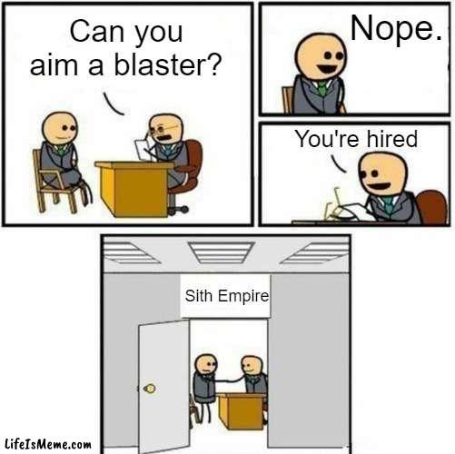 facts. | Nope. Can you aim a blaster? You're hired; Sith Empire | image tagged in you're hired,star wars | made w/ Lifeismeme meme maker