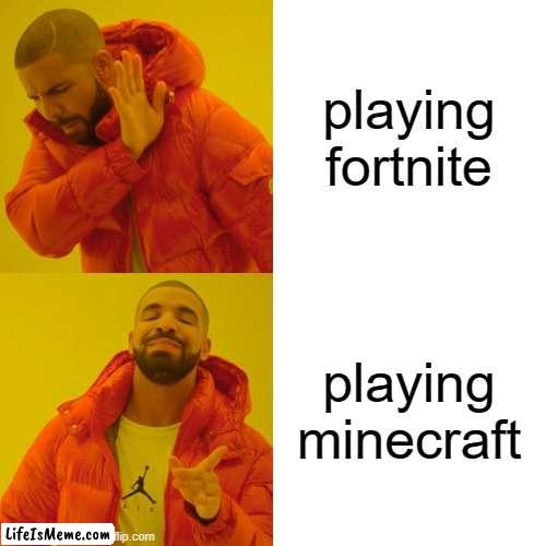 the ai is smaeter than some kids | playing fortnite; playing minecraft | image tagged in memes,drake hotline bling | made w/ Lifeismeme meme maker