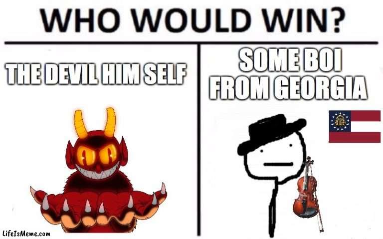 the devil went down to Georgia | THE DEVIL HIM SELF; SOME BOI FROM GEORGIA | image tagged in memes,who would win,the devil went down to georgia | made w/ Lifeismeme meme maker