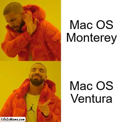 Mac OS Meme | Mac OS Monterey; Mac OS Ventura | image tagged in memes,drake hotline bling | made w/ Lifeismeme meme maker