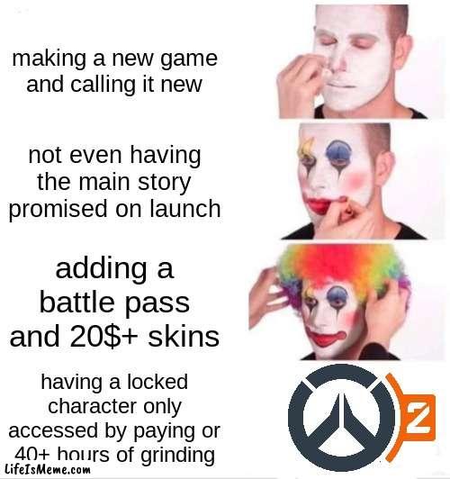 jk i love the game though | making a new game and calling it new; not even having the main story promised on launch; adding a battle pass and 20$+ skins; having a locked character only accessed by paying or 40+ hours of grinding | image tagged in memes,clown applying makeup | made w/ Lifeismeme meme maker